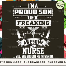 digital | i'm a proud son of a freaking awesome nurse  png download, png file, printable png, instant download