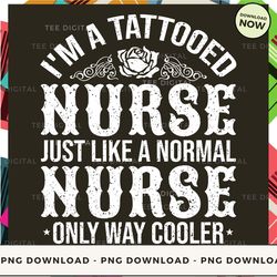 digital | i'm a tattooed nurse  png download, png file, printable png, instant download