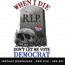 don't let me vote democrat - patriot american, republican digital png file, instant download, png download 708