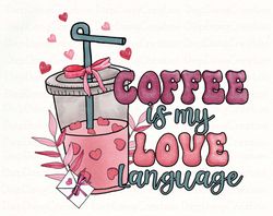 coffee is my love language png, valentine drinks png, xoxo png, valentines day png, latte drink, valentine love, coffee