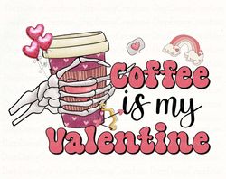 coffee is my valentine png, valentine drinks png, skeleton hand png, valentines day png, latte drink, valentine love, co
