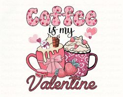 coffee is my valentine png, valentine drinks png, xoxo png, valentines day png, latte drink, valentine love, coffee love