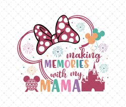 making memories with my mama svg, mothers day svg, family trip, mom shirt, vacay mode svg, mouse mom svg