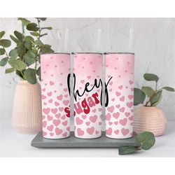 hey sugar valentine tumbler, heart valentine tumbler gift, valentine gift for her, valentine travel cup, galentine tumbl