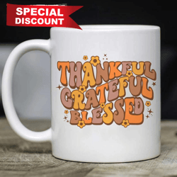 Thanksgiving  Thankful Grateful Blessed Mug, Size 11oz 15oz
