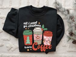 all i want for christmas is more coffee sweatshirt, retro christmas sweatshirt, coffee lover