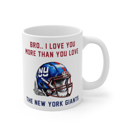 new york giants mug, bro i love you more than you love the new york giants, giants gift, new york giants gifts