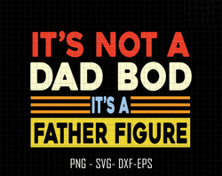 its not a dad bod its a father figure svg, dad bod svg, dad bod father figure svg, father figure svg