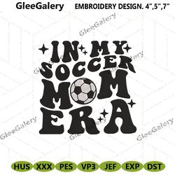 in my soccer mom era embroidery design digital download files