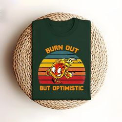 burnt out but optimistic comfort color shirt, vintage burnt out but optimistic unisex t-shirt