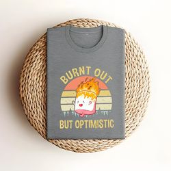 burnt out but optimistic shirt summer t-shirt, burnt out but optimistic tee shirt