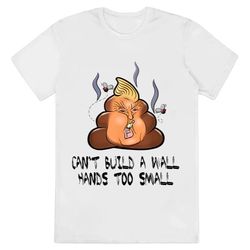 cant build a wall hands too small funny anti trump shirt