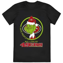 san francisco 49ers nfl christmas grinch i hate people but i love my favorite football team t-shirt