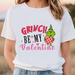 be my valentine grinchs happy valentine shirt, gift for her, gifts for him