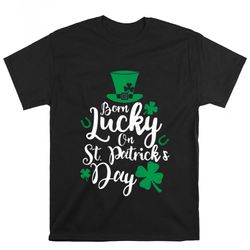 born lucky on st patricks day birthday unisex t-shirt, gift for her, gift for him