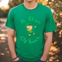 funny st patricks day a dab of luck t-shirt, gift for her, gift for him