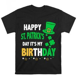 happy st patrick day its my birthday t-shirt, gift for her, gift for him