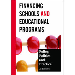 financing schools and educational programs: policy, practice, and politics 1st edition