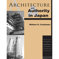 architecture and authority in japan (nissan institute/routledge japanese studies) 1st edition