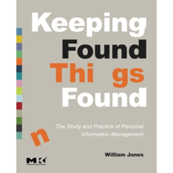 keeping found things found: the study and practice of personal information management (interactive technologies) 1st ed