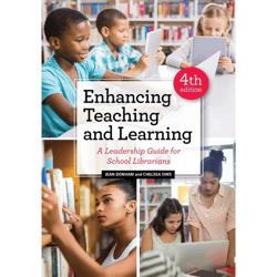 enhancing teaching and learning: a leadership guide for school librarians 4th edition