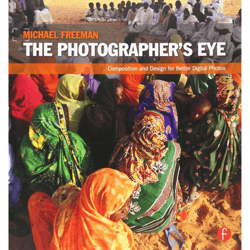 the photographer's eye: composition and design for better digital photos first edition