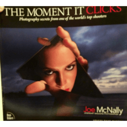 the moment it clicks: photography secrets from one of the world's top shooters 1st edition