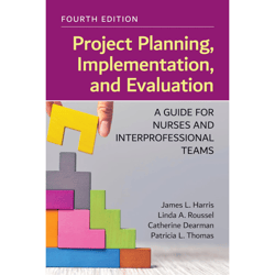 project planning, implementation, and evaluation: a guide for nurses and interprofessional teams 4th edition