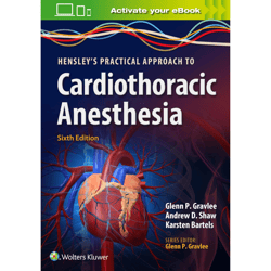hensley's practical approach to cardiothoracic anesthesia 6th edition