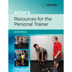 acsm's resources for the personal trainer (american college of sports medicine) 6th edition