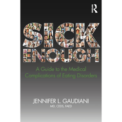 sick enough: a guide to the medical complications of eating disorders 1st edition