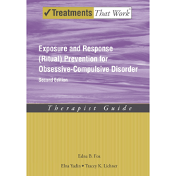 exposure and response (ritual) prevention for obsessive-compulsive disorder: therapist guide (treatments that work) 2nd