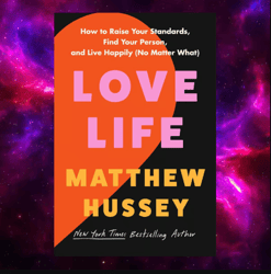 love life: how to raise your standards, find your person, and live happily (no matter what) by matthew hussey