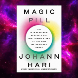 magic pill: the extraordinary benefits and disturbing risks of the new weight-loss drugs by johann hari