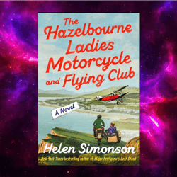 the hazelbourne ladies motorcycle and flying club: a novel by helen simonson