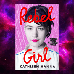 my life as a feminist punk by kathleen hanna