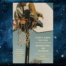 there's always this year: on basketball and ascension by hanif abdurraqib (author)