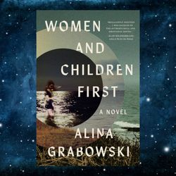 women and children first: a novel by alina grabowski