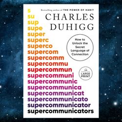 supercommunicators: how to unlock the secret language of connection by charles duhigg