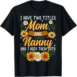 i have two titles mom and nanny shirt mothers day gifts t-shirt, png for shirts, svg png design, digital design download