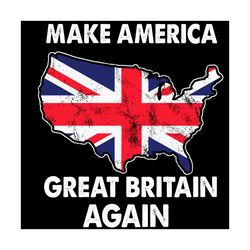 make america great britain again svg, trending svg, america svg, american svg, great britain flag, america map svg, grea