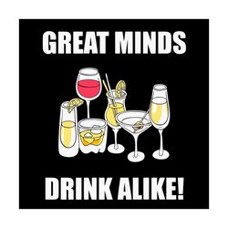 great minds drink alike svg, trending svg, wine svg, alcohol svg, wine glass svg, alcoholic svg, beverage humor svg, dri