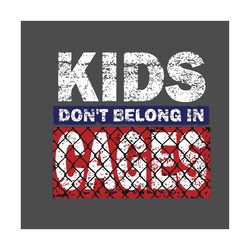 kid do not belong in cages svg, trending svg, kid svg, cages svg, kid love, kid gifts, immigration policy svg, protest s