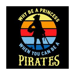 why be a princess when you can be a pirates svg, trending svg, pirates svg, princess svg, vintage pirates svg, femal pir