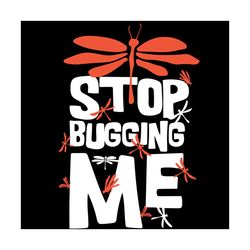 stop bugging me svg, trending svg, dragonfly svg, bugging svg, insect svg, dragonfly design svg, camp svg, dragonfly gif