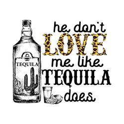 he dont love me like tequila does svg, trending svg, he dont love me svg, tequila svg, tequila lover svg, tequila love m