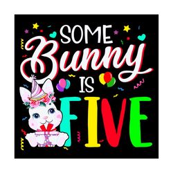 some bunny is five svg, birthday svg, bunny svg, bunny birthday svg, five bunnies svg, lovely birthday svg, birthday gir