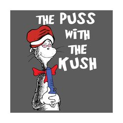 the puss with the kush svg, trending svg, dr seuss svg, thing svg, cat in hat svg, catinthehat svg, thelorax svg, dr seu