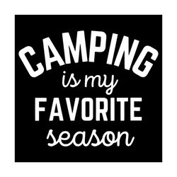 camping is my favorite season svg, trending svg, camping svg, camping is my favorite season svg, camping quote svg, camp
