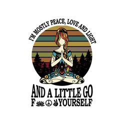 i'm mostly peace love and light and a little go fuck yourself shirt svg, cricut, silhouette, cut file, decal svg, png, d